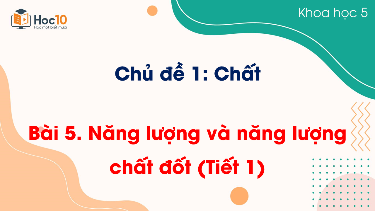 Bài 5 Năng lượng và năng lượng chất đốt (Tiết 1)